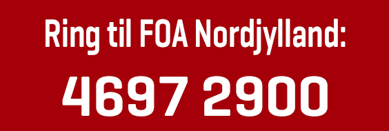 Ring til FOA Nordjylland på det nye fælles telefonnummer: 4697 2900